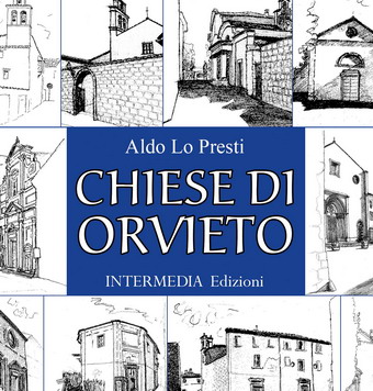 "Chiese di Orvieto" di Aldo Lo Presti. Un volume per scoprire le chiese di Orvieto. Soprattutto quelle dimenticate