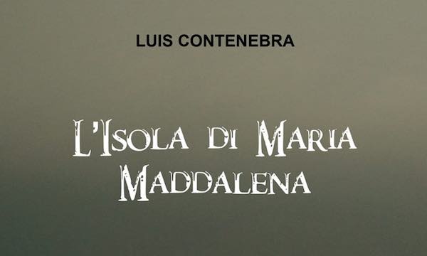 Luis Contenebra presenta il romanzo "L'Isola di Maria Maddalena"