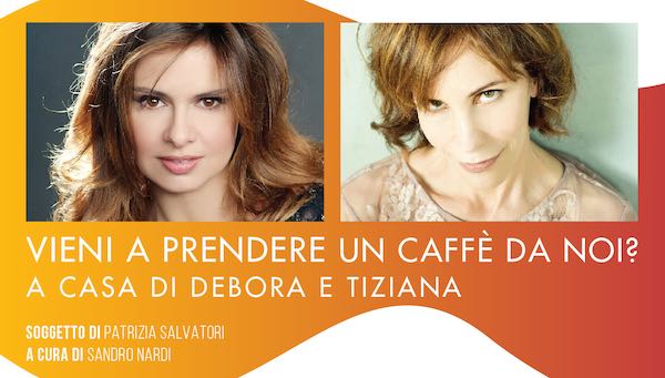 "Vieni a prendere un caffè da noi?", il salotto teatrale di Debora Caprioglio e Tiziana Foschi