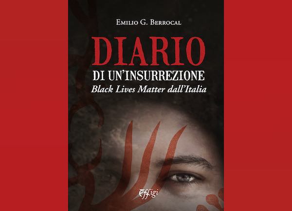 Emilio G. Berrocal pubblica "Diario di un'insurrezione. Black Lives Matter dall'Italia"