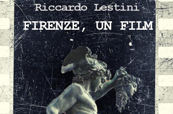 In modalità on line "Emozioni tra le righe". Riccardo Lestini presenta "Firenze, un film"