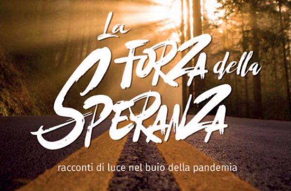 Si presenta il libro "La Forza della Speranza. Racconti di luce nel buio della pandemia"