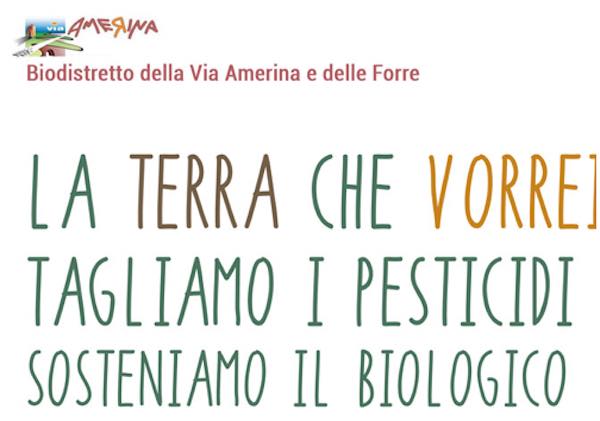 Biodistretto della Via Amerina e delle Forre. "La terra che vorrei. Tagliamo i pesticidi, sosteniamo il Biologico"