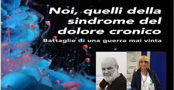"Noi, quelli della sindrome del dolore cronico. Battaglie di una guerra mai vinta"