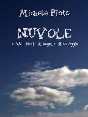 "Nuvole e altre storie di sogni e di coraggio": un libro tra terra e cielo di Michele Pinto