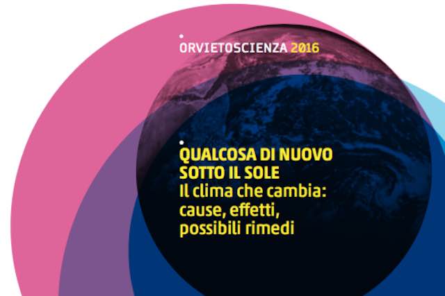 OrvietoScienza 2016. "Qualcosa di nuovo sotto il sole. Il clima che cambia"