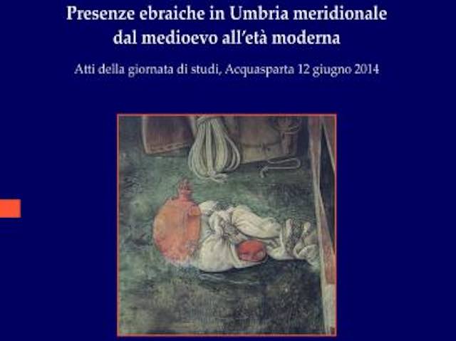 Si presenta "Presenze ebraiche in Umbria meridionale dal medioevo all'età moderna"