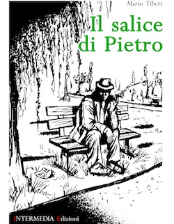Con "Il salice di Pietro" Mario Tiberi esordisce nella narrativa. Presentazione sabato 18 dicembre a Palazzo dei Sette