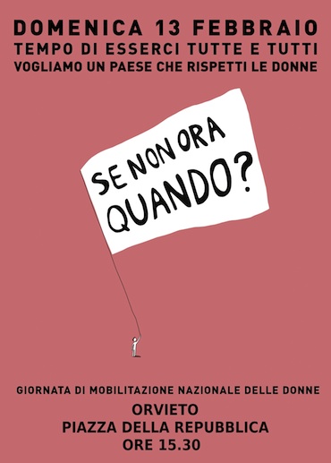Se non ora, quando? A Orvieto donne e uomini in Piazza della Repubblica il 13 febbraio alle ore 15,30. Per testimoniare in positivo del valore e della dignità femminili, non "contro" ma "per"