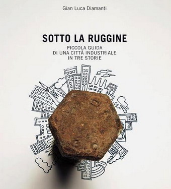 "Sotto la ruggine": storie di Terni, una città speciale. Gian Luca Diamanti presenta il suo nuovo libro