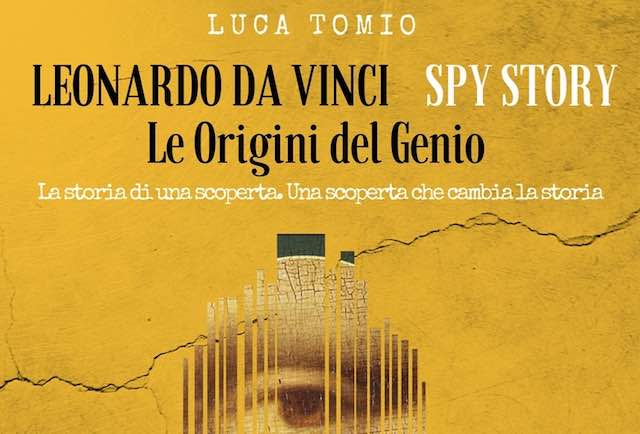 "Leonardo da Vinci Spy Story. Le Origini del Genio" raccontate da Luca Tomio