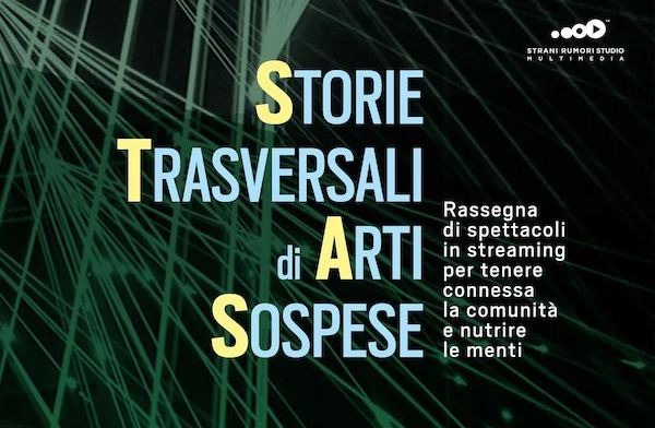 "Storie Trasversali di Arti Sospese". Undici eventi in streaming, da febbraio a maggio