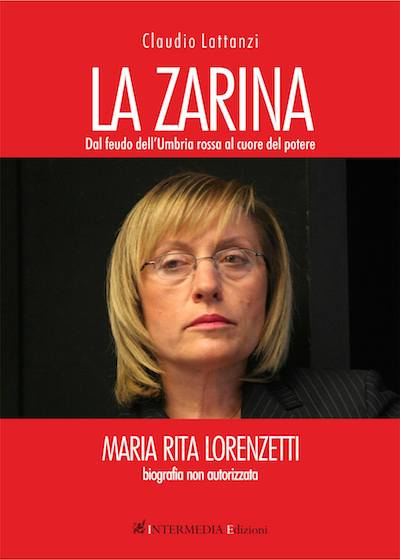 Dal 2 aprile in libreria "La Zarina", biografia non autorizzata di M. Rita Lorenzetti di Claudio Lattanzi