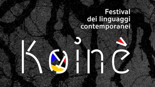 I linguaggi dell'arte contemporanea dialogano al Festival "Koinè"