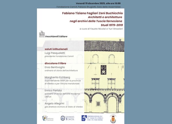 "Fabiano Tiziano Fagliari Zeni Buchicchio. Architetti e architetture negli archivi della Tuscia farnesiana"