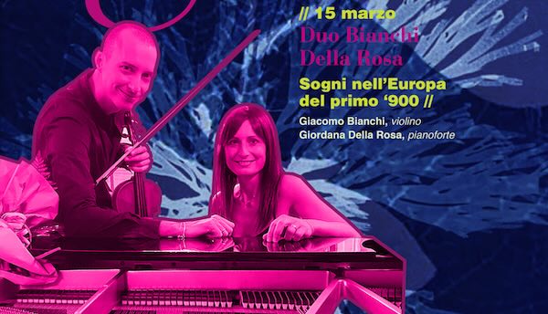 "Idee Musicali", "Sogni nell'Europa del primo '900" con il Duo Bianchi-Della Rosa 